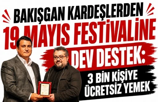 Bakışgan Kardeşlerden 19 Mayıs Festivaline Dev Destek: 3 Bin Kişiye Ücretsiz Yemek