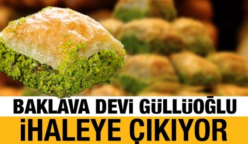 Baklava Devi G&uuml;ll&uuml;oğlu İhaleye &Ccedil;ıkıyor