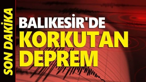 Balıkesir'de korkutan deprem!