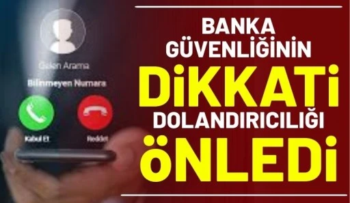 Banka G&uuml;venliğinin Dikkati Dolandırıcılığı &Ouml;nledi