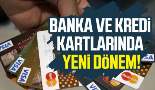 Banka ve kredi kartlarında yeni dönem! 
