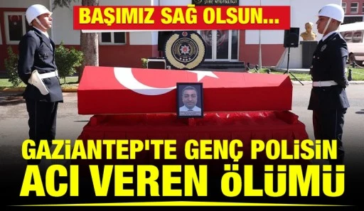 Başımız Sağ olsun... Gaziantep&rsquo;te Gen&ccedil; Polisin Acı Veren &Ouml;l&uuml;m&uuml;
