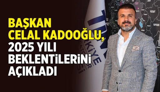 Başkan Celal Kadooğlu, 2025 yılı beklentilerini açıkladı