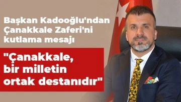 Başkan Celal Kadooğlu'ndan Çanakkale Zaferi'ni kutlama mesajı
