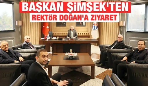 BAŞKAN CENGİZ ŞİMŞEK'TEN REKTÖR DOĞAN’A ZİYARET