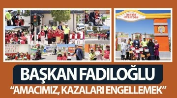 BAŞKAN FADILOĞLU: “AMACIMIZ, KAZALARI ENGELLEMEK”