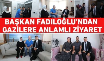 BAŞKAN FADILOĞLU’NDAN GAZİLERE ANLAMLI ZİYARET