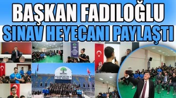 BAŞKAN FADILOĞLU, SINAV HEYECANI PAYLAŞTI