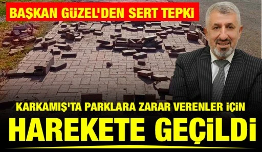 Başkan G&uuml;zel'den sert tepki: Karkamış&rsquo;ta Parklara Zarar Verenler İ&ccedil;in Harekete Ge&ccedil;ildi