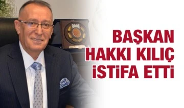 Başkan Hakkı Kılıç istifa etti