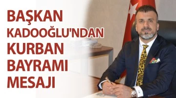 Başkan Kadooğlu'ndan Kurban Bayramı mesajı 