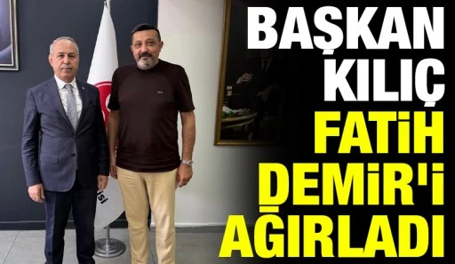Başkan Kılıç, Fatih Demir’i Ağırladı