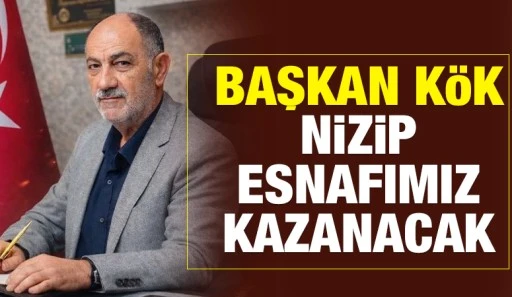 Başkan K&ouml;k, Nizip Esnafımız kazanacak 