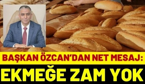 Başkan &Ouml;zcan&rsquo;dan Net Mesaj: Ekmeğe Zam Yok