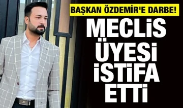 BAŞKAN ÖZDEMİR'E DARBE! MECLİS ÜYESİ İSTİFA ETTİ 