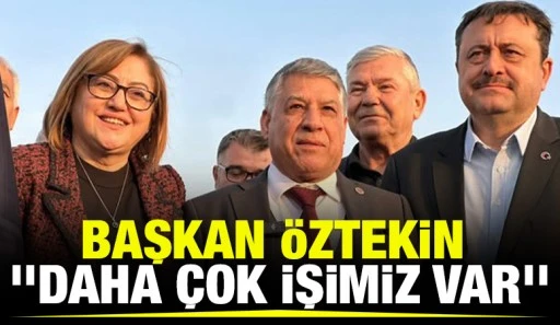 BAŞKAN ÖZTEKİN, ''DAHA ÇOK İŞİMİZ VAR''