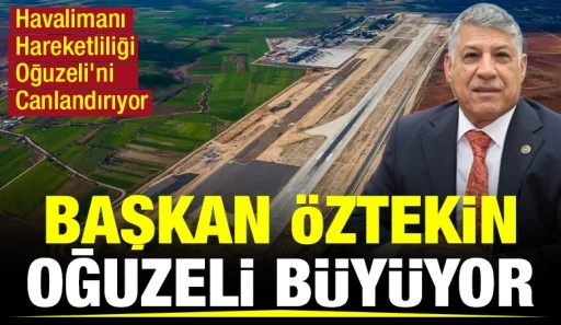 Başkan &Ouml;ztekin: Oğuzeli B&uuml;y&uuml;yor
