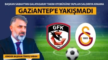 Başkan Sabah'tan Galatasaray takım otobüsüne yapılan saldırıya kınama: Gaziantep'e yakışmadı 
