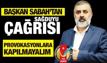 Başkan Sabah'tan sağduyu çağrısı