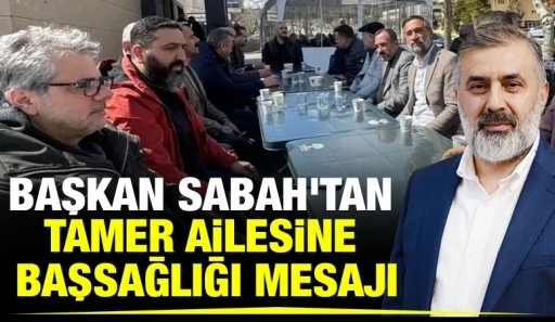 Başkan Sabah&rsquo;tan Tamer Ailesine Başsağlığı Mesajı