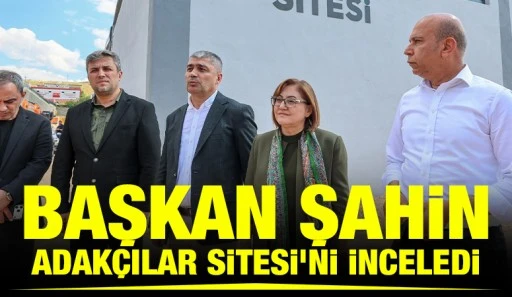 Başkan Şahin Adak&ccedil;ılar Sitesi&rsquo;ni İnceledi
