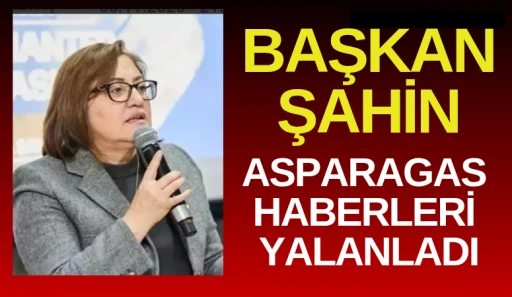 Başkan Şahin Asparagas Haberleri yalanladı
