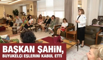 BAŞKAN ŞAHİN, BÜYÜKELÇİ EŞLERİNİ KABUL ETTİ