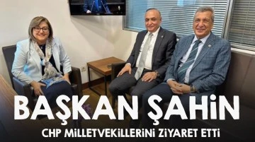 Başkan Şahin CHP milletvekillerini ziyaret etti