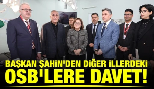 BAŞKAN ŞAHİN&rsquo;DEN DİĞER İLLERDEKİ OSB&rsquo;LERE DAVET!