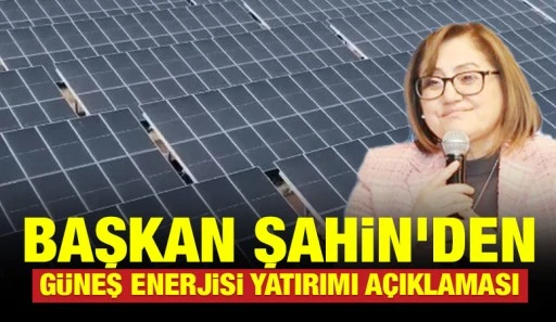 Başkan Şahin'den Güneş Enerjisi Yatırımı Açıklaması