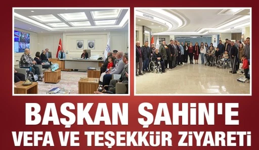 BAŞKAN ŞAHİN'E VEFA VE TEŞEKKÜR ZİYARETİ