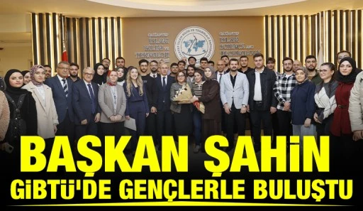 BAŞKAN ŞAHİN GİBT&Uuml;'DE GEN&Ccedil;LERLE BULUŞTU
