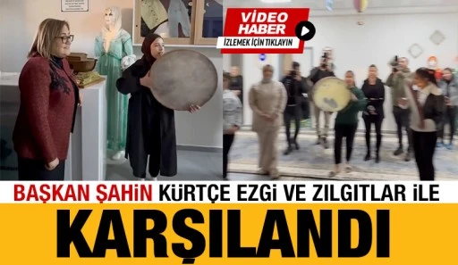 Başkan Şahin Kürtçe Ezgi ve Zılgıtlar ile Karşılandı