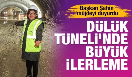 Başkan Şahin m&uuml;jdeyi duyurdu: D&uuml;l&uuml;k T&uuml;neli&rsquo;nde B&uuml;y&uuml;k İlerleme