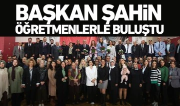 BAŞKAN ŞAHİN ÖĞRETMENLERLE BULUŞTU