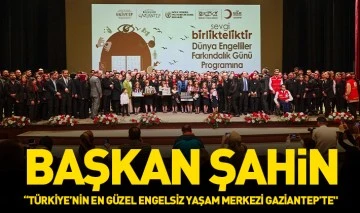 BAŞKAN ŞAHİN: “TÜRKİYE’NİN EN GÜZEL ENGELSİZ YAŞAM MERKEZİ GAZİANTEP’TE&quot;