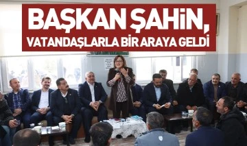 BAŞKAN ŞAHİN, VATANDAŞLARLA BİR ARAYA GELDİ