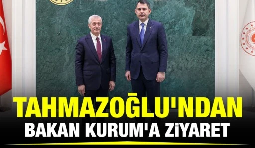 Başkan Tahmazoğlu'ndan Bakan Kurum'a ziyaret 