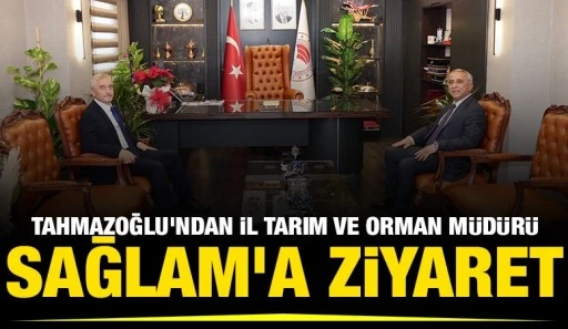 Başkan Tahmazoğlu&rsquo;ndan İl Tarım ve Orman M&uuml;d&uuml;r&uuml; İbrahim Sağlam&rsquo;a Ziyaret