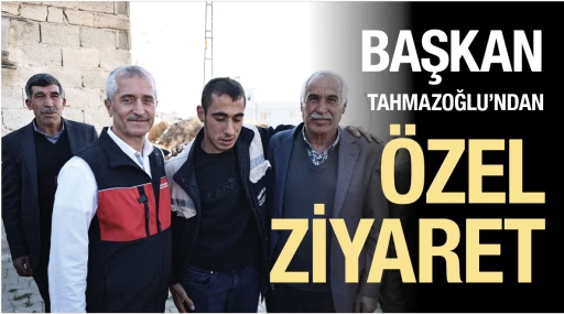 BAŞKAN TAHMAZOĞLU’NDAN ÖZEL ZİYARET