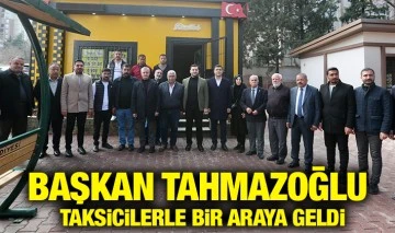 BAŞKAN TAHMAZOĞLU TAKSİCİLERLE BİR ARAYA GELDİ