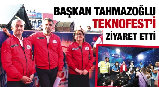 BAŞKAN TAHMAZOĞLU TEKNOFEST’İ ZİYARET ETTİ