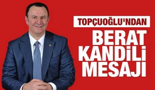 Başkan Topçuoğlu'ndan Berat Kandili Mesajı