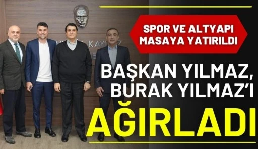 Başkan Yılmaz, Burak Yılmaz&rsquo;ı Ağırladı
