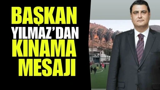 Başkan Yılmaz&rsquo;dan kınama