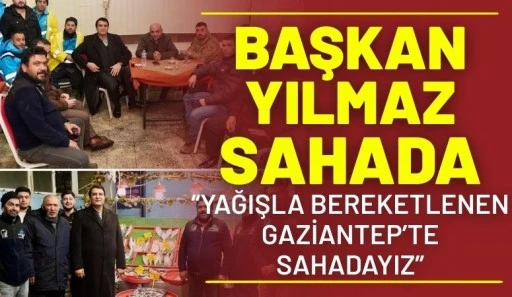 Başkan Yılmaz Sahada: "Yağışla Bereketlenen Gaziantep&rsquo;te Sahadayız"