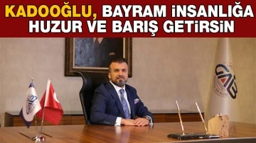 “Bayram insanlığa huzur ve barış getirsin”