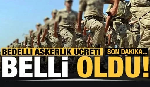 Bedelli askerlik &uuml;creti belli oldu!