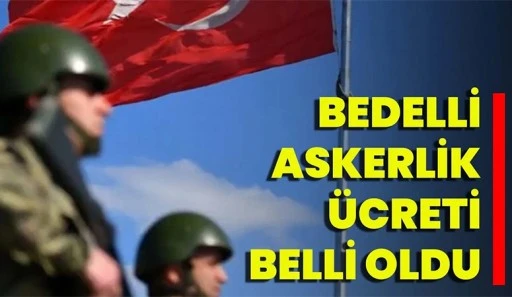 Bedelli askerlik ücretleri belli oldu
