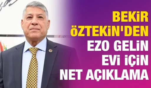 Bekir &Ouml;ztekin'den Ezo Gelin Evi i&ccedil;in net a&ccedil;ıklama